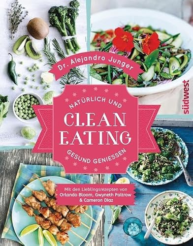 Clean Eating: Natürlich und gesund genießen - Mit den Lieblingsrezepten von Orlando Bloom, Gwyneth Paltrow & Cameron Diaz
