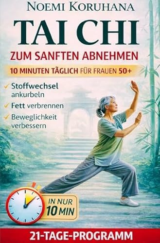 TAI CHI zum sanften Abnehmen: 21-Tage-Programm: Nur 10 Minuten täglich. Tai Chi für Frauen ab 50