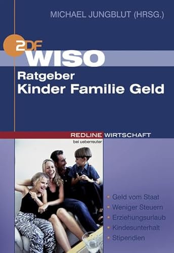 WISO Ratgeber Kinder Familie Geld: Geld vom Staat - Weniger Steuern - Erziehungsurlaub - Kindesunterhalt - Stipendien