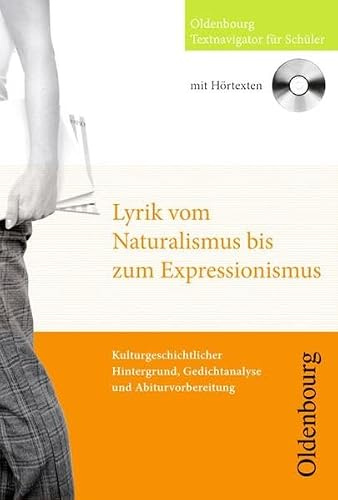 Oldenbourg Textnavigator für Schüler / Lyrik vom Naturalismus bis zum Expressionismus: Kulturgeschichtlicher Hintergrund, Gedichtanalysen und Abiturvorbereitung. Buch mit CD