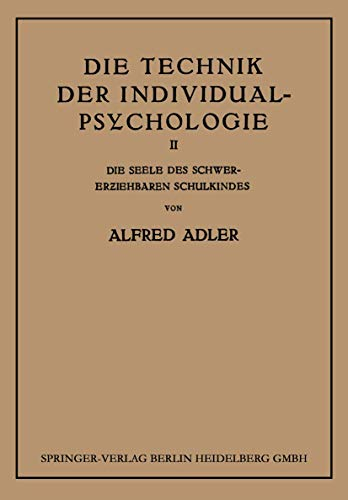 Die Technik der Individual-Psychologie: Zweiter Teil: Die Seele des Schwererziehbaren Schulkindes