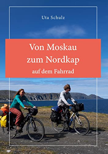 Von Moskau zum Nordkap auf dem Fahrrad: Reisebericht