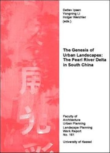 The Genesis of Urban Landscape: The Pearl River Delta in South China (Arbeitsberichte Architektur, Stadtplanung, Landschaftsplanung)
