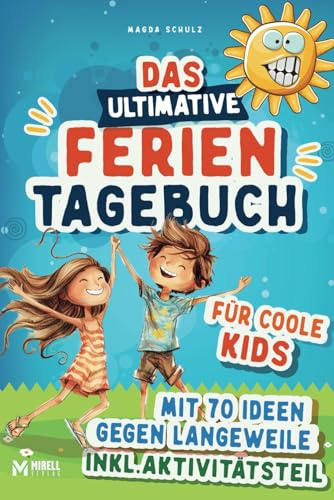 Das ultimative Ferientagebuch: das geniale Reisetagebuch mit 70 Ideen gegen Langeweile, übersichtlicher Ferienplanung und kreativem Tagebuch zum Ausfüllen inkl. Aktivitätsteil