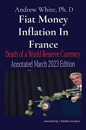 Fiat Money Inflation In France: Death of a World Reserve Currency Annotated March 2023 Edition
