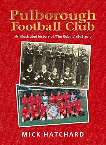 Pulborough Football Club: A History of 'the Robins' 1898-2010