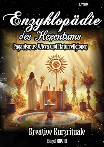 Enzyklopädie des Hexentums / Enzyklopädie des Hexentums - Kreative Kurzrituale - Band 28: Paganismus, Wicca und Naturreligionen