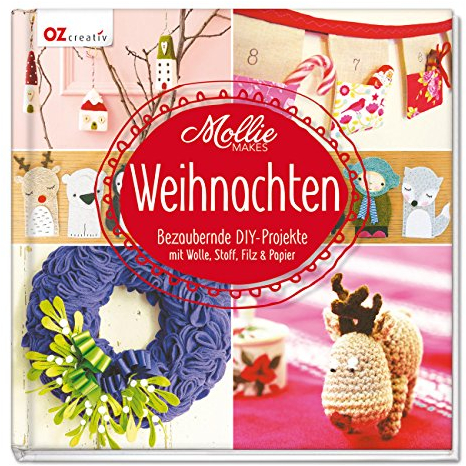 Mollie Makes - Weihnachten: Bezaubernde DIY-Projekte mit Wolle, Stoff, Filz & Papier