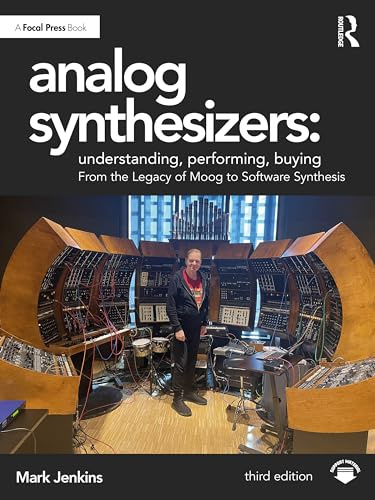 Analog Synthesizers: Understanding, Performing, Buying: From the Legacy of Moog to Software Synthesis