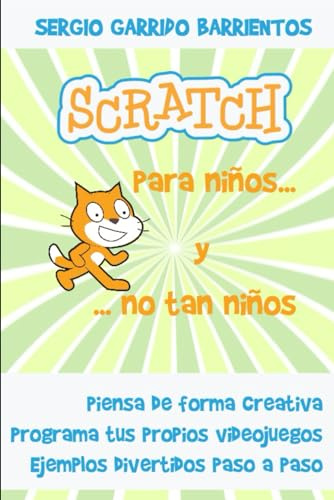 Scratch para niños... Y no tan niños: Aprende a pensar de forma creativa (Programación, Scratch e inteligencia artificial para niños y jóvenes)