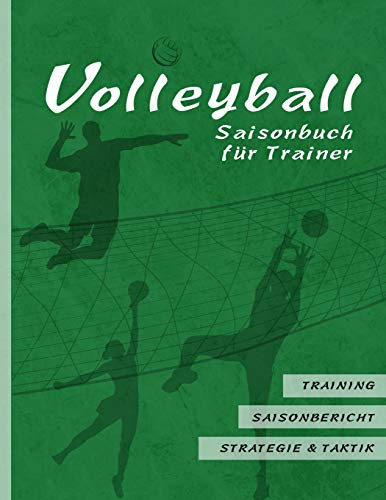 Volleyball Saisonbuch für Trainer: Grüne Edition I Training • Saisonbericht • Strategie & Taktik I 90 Seiten im Softcover I für ehrenamtliche Trainer ... Coaches I Amerikanisches Großformat: ca. A4
