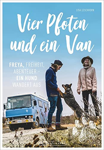 Vier Pfoten und ein Van - Freya, Freiheit Abenteuer. Ein Reisebericht über ein einzigartiges Reise-Abenteuer: mit Wohnmobil und Hund quer durch Europa ... Freiheit, Abenteuer - Ein Hund wandert aus