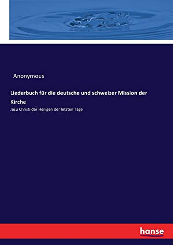 Liederbuch für die deutsche und schweizer Mission der Kirche: Jesu Christi der Heiligen der letzten Tage