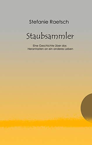Staubsammler: Eine Geschichte über das Herantasten an ein anderes Leben