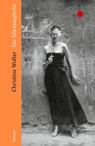 Die Alleinseglerin: Roman | Der DDR-Bestseller von 1982 | Inspirierender Roman über Mut, Selbstverwirklichung und die Liebe zum Segeln | Alleinerziehende Frau in männlich dominierten Umfeld