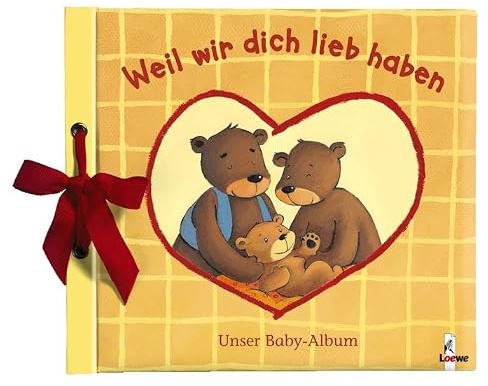 Weil wir dich lieb haben: Unser Baby-Album - Eintragbuch, Geschenkbuch zur Geburt