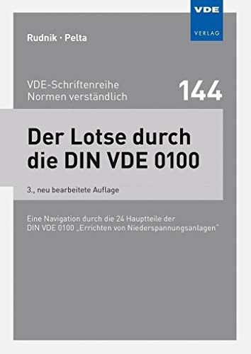 Der Lotse durch die DIN VDE 0100: Eine Navigation durch die 24 Hauptteile der DIN VDE 0100 Errichten von Niederspannungsanlagen (VDE-Schriftenreihe – Normen verständlich)