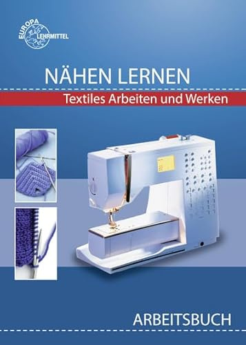 Nähen lernen Arbeitsbuch: Textiles Arbeiten und Werken