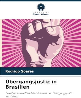 Übergangsjustiz in Brasilien: Brasiliens unvollendeter Prozess der Übergangsjustiz verstehen