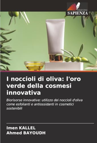 I noccioli di oliva: l'oro verde della cosmesi innovativa: Biorisorse innovative: utilizzo dei noccioli d'oliva come esfolianti e antiossidanti in cosmetici sostenibili