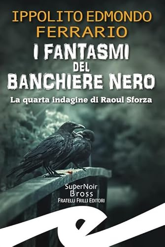 I fantasmi del Banchiere Nero. La quarta indagine di Raoul Sforza