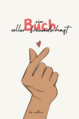 Ein Buch voller Freundschaft: Freundebuch zum Ausfüllen I Freundebuch für Erwachsene, Freundebuch für Frauen, 69 persönliche Aufgaben und Fragen: Das ... Geschenk der Welt (Freundebuch mal anders)