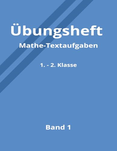 Übungsheft Mathe-Textaufgaben: 1. und 2. Klasse | 420 Aufgaben mit Lösungen | Leicht, Mittel, Schwer | Zur Übung und Vertiefung