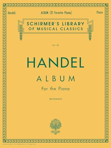 Handel: Album For the Piano | 22 Favorite Baroque Pieces for Classical Pianists | Piano Sheet Music Collection for Students and Teachers | Intermediate to Advanced Repertoire for Recitals