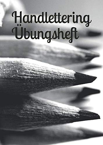 Handlettering Übungsheft: Übungsbuch mit praktischen Hilfslinien zum Üben von Buchstaben und Handschriften - Kalligrafie Übungsheft