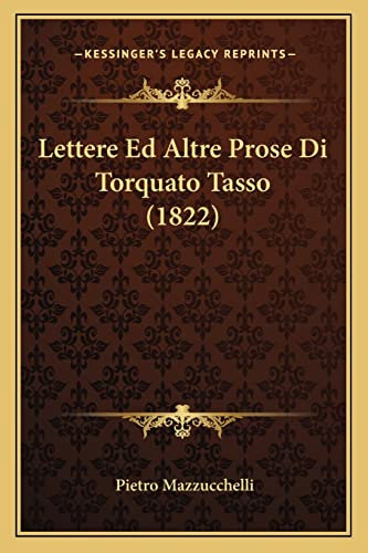 Lettere Ed Altre Prose Di Torquato Tasso (1822)