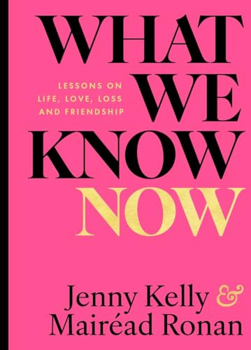 What We Know Now!: Lessons on Love, Life, Loss and Friendship