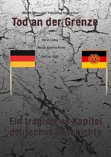 Tod an der Grenze: ein tragisches Kapitel deutscher Geschichte