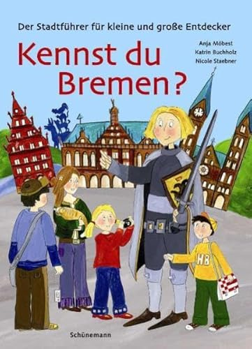Kennst du Bremen? Der Stadtführer für kleine und große Entdecker: Kinder-Stadtführer