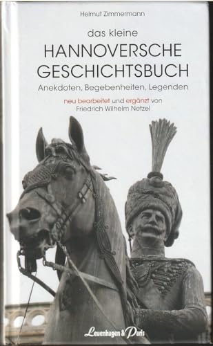 Das kleine Hannoversche Geschichtsbuch: Anekdoten, Begebenheiten, Legenden