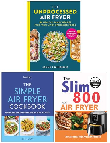 The Unprocessed Air Fryer, The Simple Air Fryer Cookbook & The Slim 800 Hot Air Fryer The Essential High Protein Cookbook 3 Books Collection Set