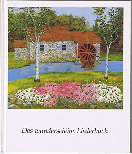 Das wunderschöne Liederbuch. Mund- und Fußmaler illustrieren alte Volkslieder.