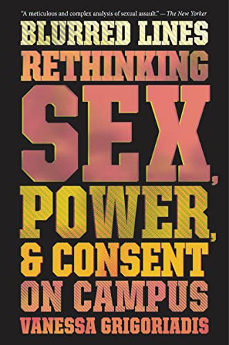 Blurred Lines: Rethinking Sex, Power, and Consent on Campus: Rethinking Sex, Power, and Consent on Campus – College Women Leading a Cultural Revolution