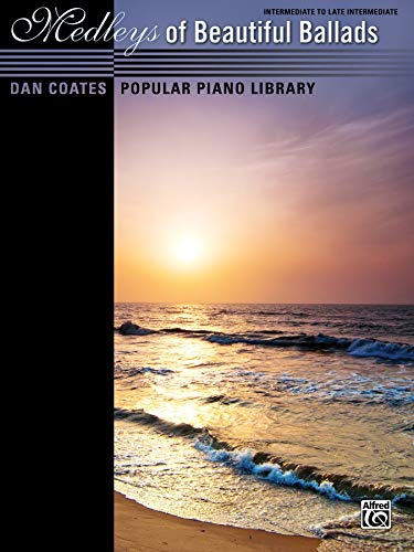 Medleys of Beautiful Ballads: Intermediate to Late Intermediate (Dan Coates Popular Piano Library)