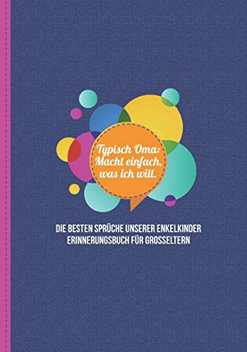 Typisch Oma: Macht einfach, was ich will. Die besten Sprüche unserer Enkelkinder - Erinnerungsbuch für Grosseltern: zum Festhalten, Erinnern und ... Versprecher & Zitate von Enkeln