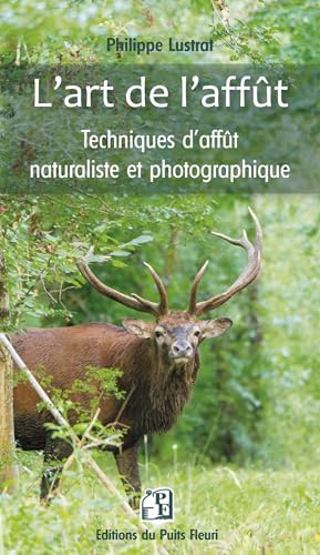 L'art de l'affût, Techniques d'affût naturaliste et photographique: Techniques d'affut naturaliste et photographique