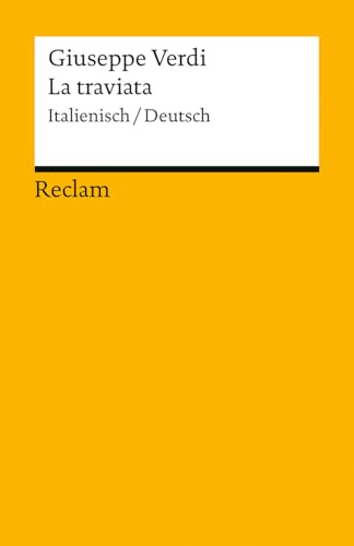 La traviata. Melodrama in tre atti / Oper in drei Akten: Textbuch Italienisch/Deutsch. Libretto von Francesco Maria Piave – Der große Opernklassiker ... Nachwort (Reclams Universal-Bibliothek)