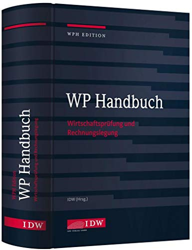 WP Handbuch, 17. Auflage: Wirtschaftsprüfung und Rechnungslegung (IDW WPH Edition: Wirtschaftsprüfung und Rechnungslegung)