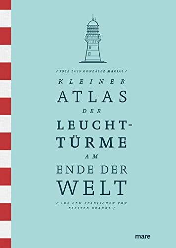 Kleiner Atlas der Leuchttürme am Ende der Welt