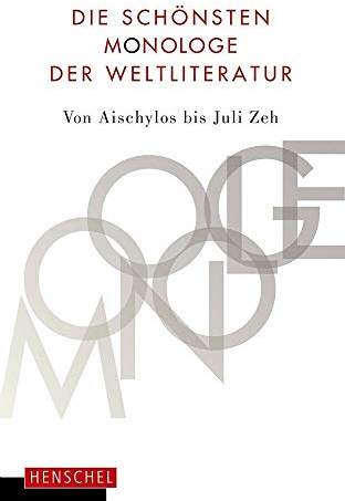 Die schönsten Monologe der Weltliteratur: Von Aischylos bis Juli Zeh