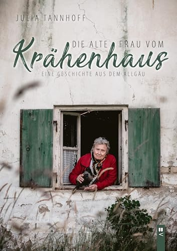 Die alte Frau vom Krähenhaus: Eine Geschichte aus dem Allgäu