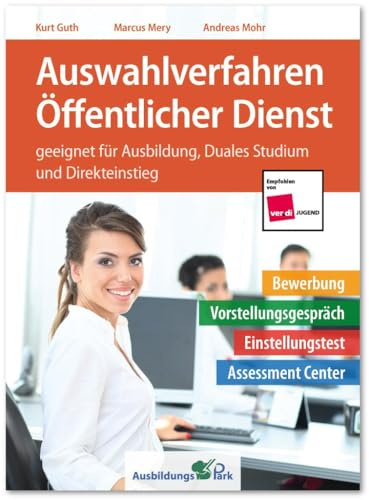 Auswahlverfahren Öffentlicher Dienst: Bewerbung, Vorstellungsgespräch, Einstellungstest, Assessment Center – geeignet für Ausbildung, Duales Studium und Direkteinstieg | Beamte und Angestellte