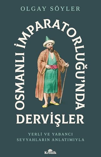 Osmanlı İmparatorluğu’nda Dervişler: Yerli ve Yabancı Seyyahların Anlatımıyla