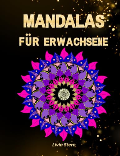 Mandalas für Erwachsene: Malbuch für Anfänger und Fortgeschrittene - 50 handgezeichnete Mandalas zum Ausmalen für mehr Entspannung und Stressabbau (Mandala Malbücher von Livia Stern)