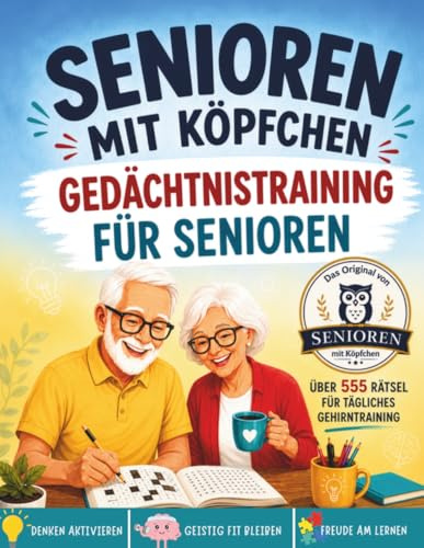 Senioren mit Köpfchen: Gedächtnistraining für Senioren: Mit diesem ultimativen XXL Rätselbuch können Sie auf unterhaltsame Weise Ihre kognitiven ... und Ihr geistiges Wohlbefinden steigern.