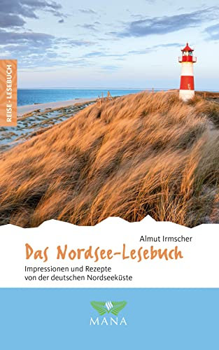 Das Nordsee-Lesebuch: Impressionen und Rezepte von der deutschen Nordseeküste